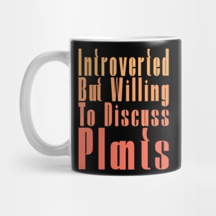 Introverted But Willing To Discuss Plants Mug